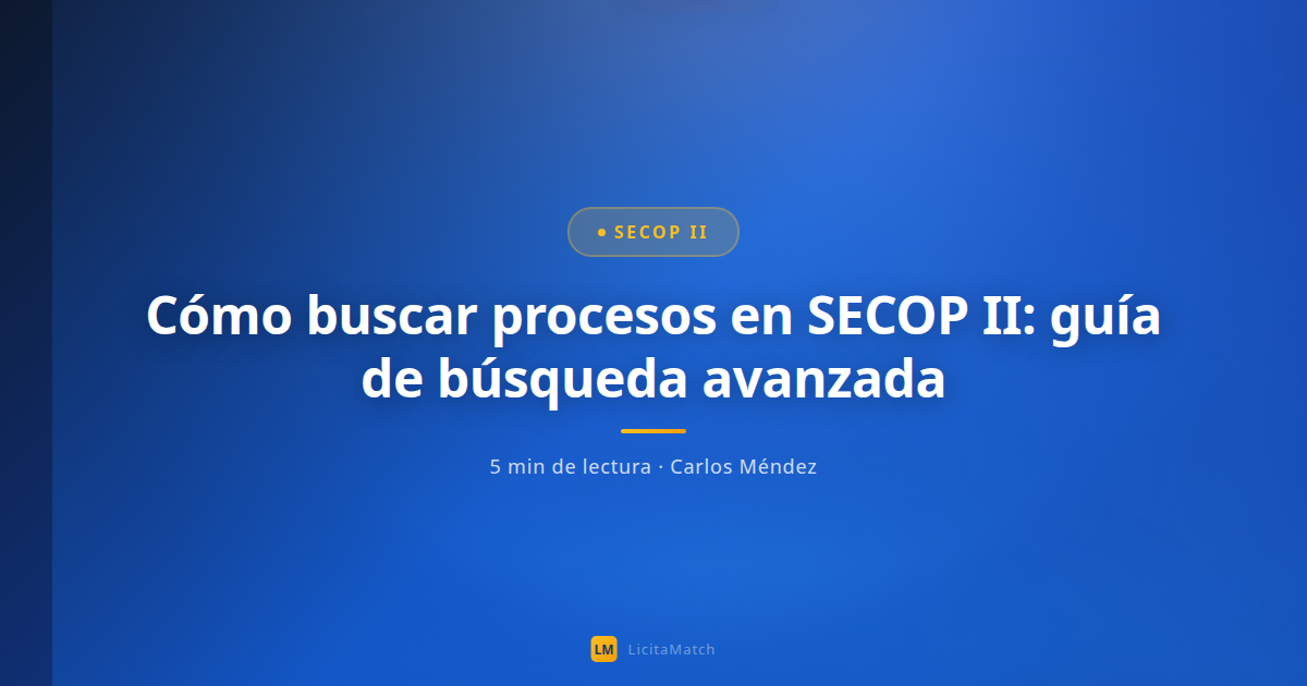 Cómo buscar procesos en SECOP II: guía de búsqueda avanzada