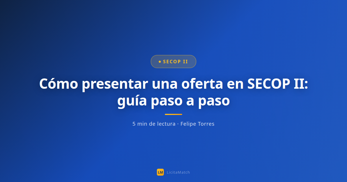 Cómo presentar una oferta en SECOP II: guía paso a paso