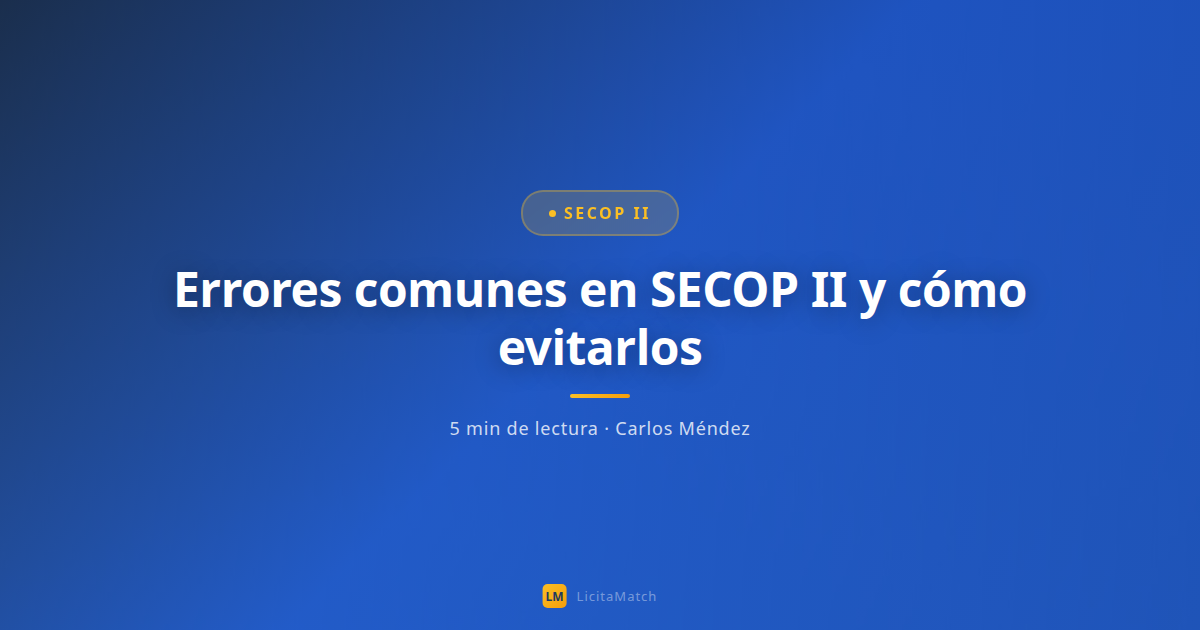 Errores comunes en SECOP II y cómo evitarlos
