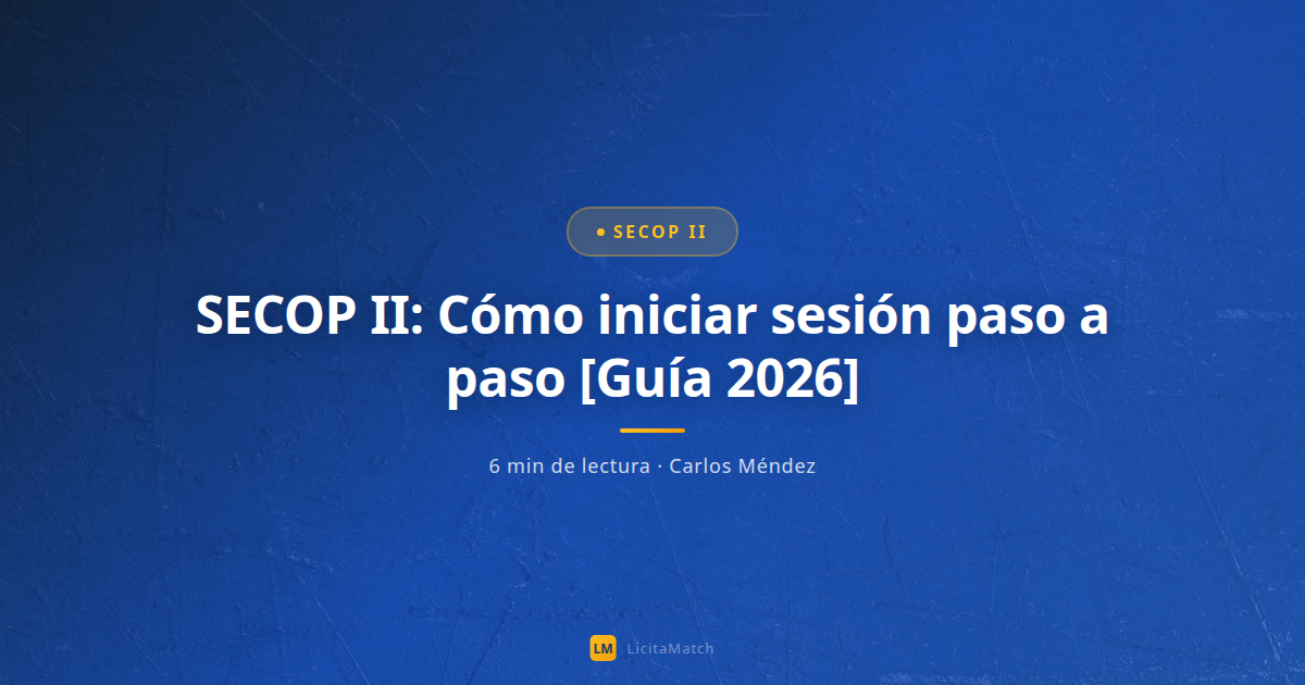 SECOP II: Cómo iniciar sesión paso a paso [Guía 2026]